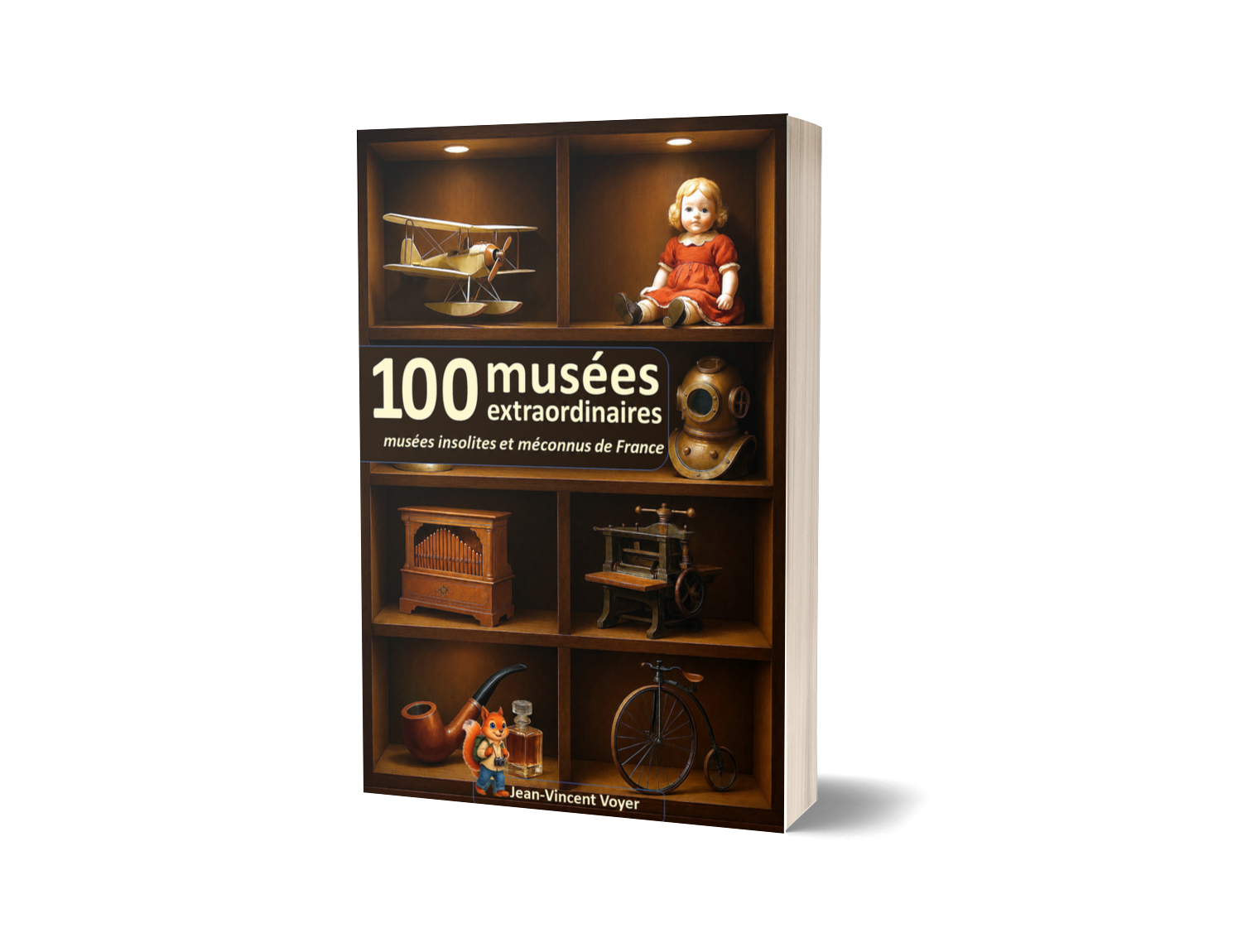 100 musées extraordinaires: insolites et méconnus à découvrir en France